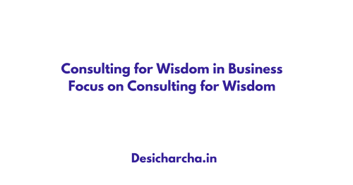 Consulting for Wisdom in Business Focus on Consulting for Wisdom