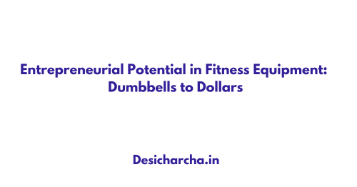 Entrepreneurial Potential in Fitness Equipment: Dumbbells to Dollars