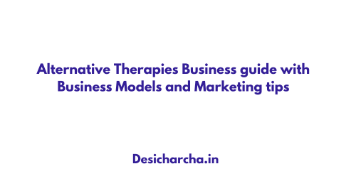 Alternative Therapies Business guide with Business Models and Marketing tips