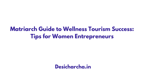 Matriarch Guide to Wellness Tourism Success: Tips for Women Entrepreneurs